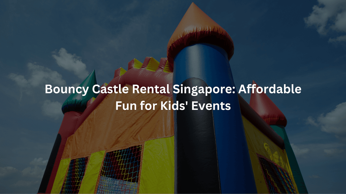 Bouncy Castle Rental Singapore: Affordable Fun for Kids’ Events